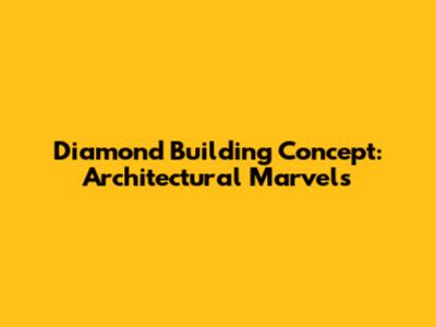Diamond Building Concept: Architectural Marvels