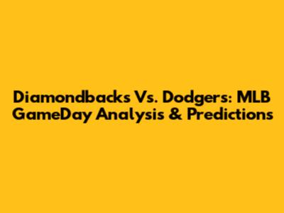 Diamondbacks Vs. Dodgers: MLB GameDay Analysis & Predictions