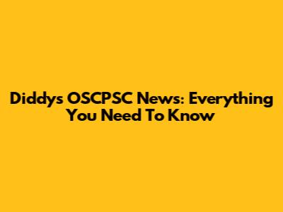 Diddy's OSCPSC News: Everything You Need To Know