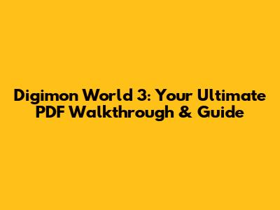 Digimon World 3: Your Ultimate PDF Walkthrough & Guide