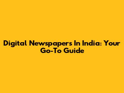 Digital Newspapers In India: Your Go-To Guide