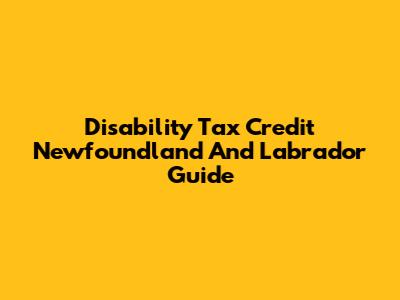 Disability Tax Credit Newfoundland And Labrador Guide