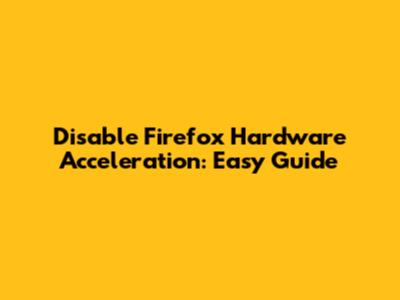 Disable Firefox Hardware Acceleration: Easy Guide