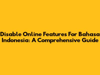 Disable Online Features For Bahasa Indonesia: A Comprehensive Guide