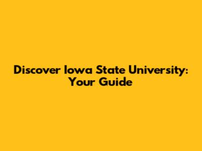 Discover Iowa State University: Your Guide