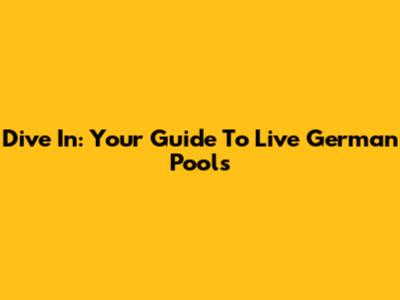 Dive In: Your Guide To Live German Pools