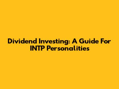 Dividend Investing: A Guide For INTP Personalities