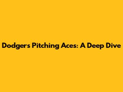 Dodgers' Pitching Aces: A Deep Dive