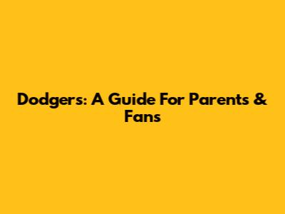Dodgers: A Guide For Parents & Fans