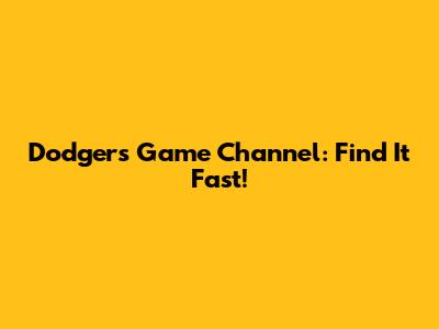 Dodgers Game Channel: Find It Fast!