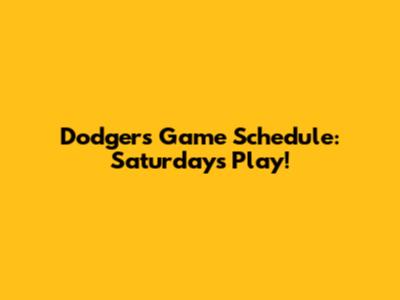 Dodgers Game Schedule: Saturday's Play!