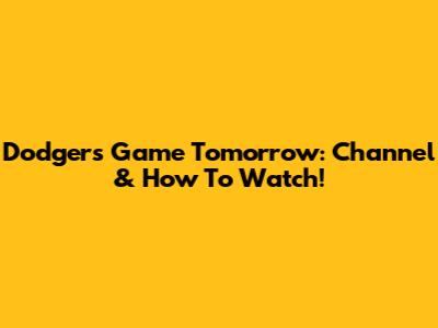 Dodgers Game Tomorrow: Channel & How To Watch!