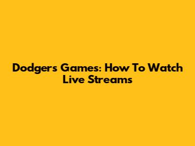 Dodgers Games: How To Watch Live Streams