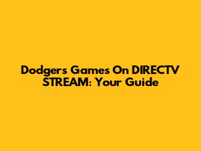 Dodgers Games On DIRECTV STREAM: Your Guide