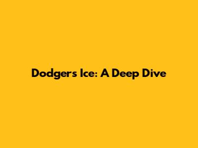 Dodgers Ice: A Deep Dive