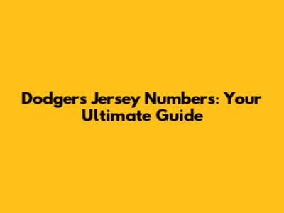 Dodgers Jersey Numbers: Your Ultimate Guide