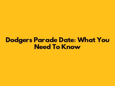 Dodgers Parade Date: What You Need To Know