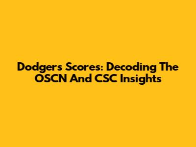Dodgers Scores: Decoding The OSCN And CSC Insights