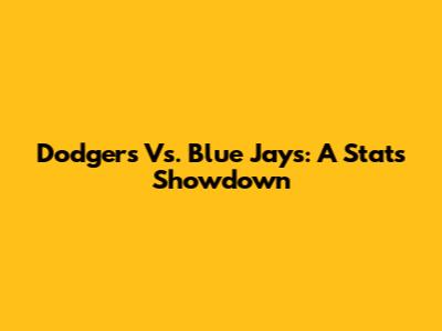 Dodgers Vs. Blue Jays: A Stats Showdown