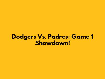 Dodgers Vs. Padres: Game 1 Showdown!