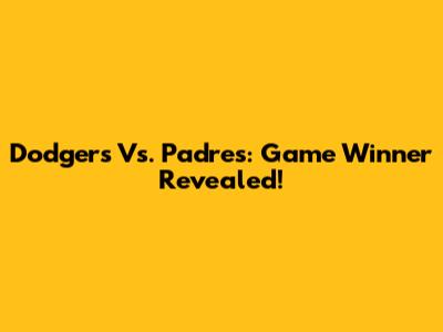 Dodgers Vs. Padres: Game Winner Revealed!
