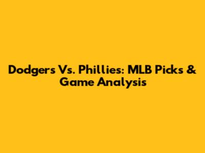 Dodgers Vs. Phillies: MLB Picks & Game Analysis