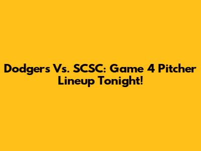 Dodgers Vs. SCSC: Game 4 Pitcher Lineup Tonight!