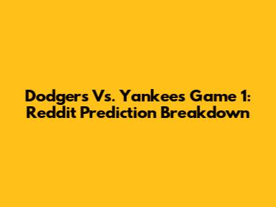 Dodgers Vs. Yankees Game 1: Reddit Prediction Breakdown