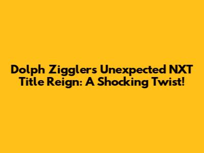 Dolph Ziggler's Unexpected NXT Title Reign: A Shocking Twist!