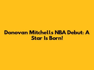 Donovan Mitchell's NBA Debut: A Star Is Born!