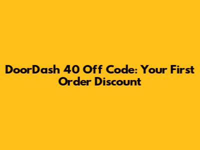 DoorDash 40 Off Code: Your First Order Discount