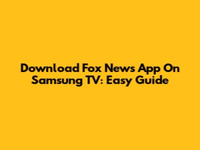 Download Fox News App On Samsung TV: Easy Guide