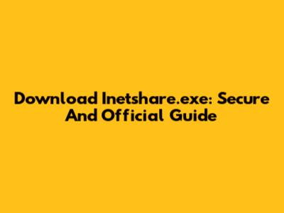 Download Inetshare.exe: Secure And Official Guide
