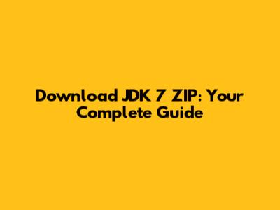 Download JDK 7 ZIP: Your Complete Guide