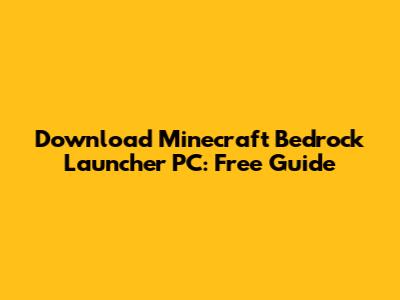 Download Minecraft Bedrock Launcher PC: Free Guide
