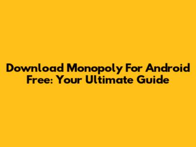 Download Monopoly For Android Free: Your Ultimate Guide