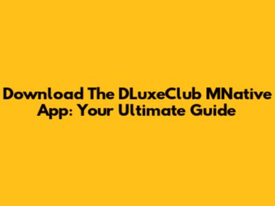Download The DLuxeClub MNative App: Your Ultimate Guide
