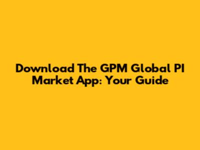 Download The GPM Global PI Market App: Your Guide