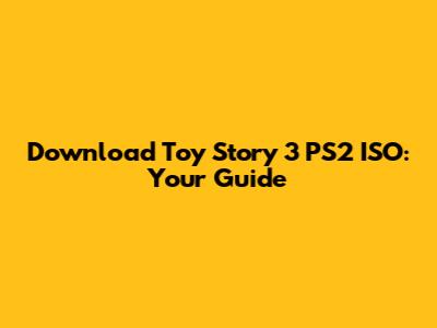 Download Toy Story 3 PS2 ISO: Your Guide