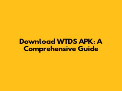 Download WTDS APK: A Comprehensive Guide