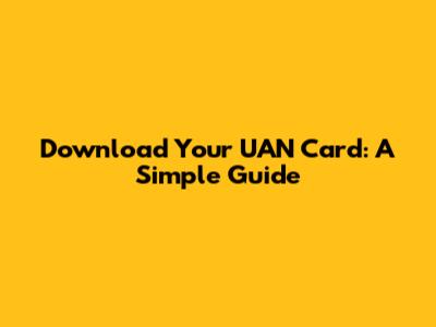 Download Your UAN Card: A Simple Guide