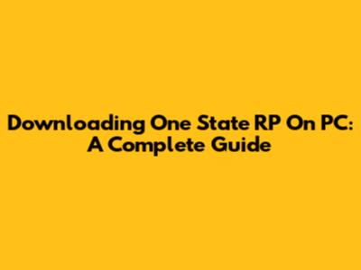 Downloading One State RP On PC: A Complete Guide