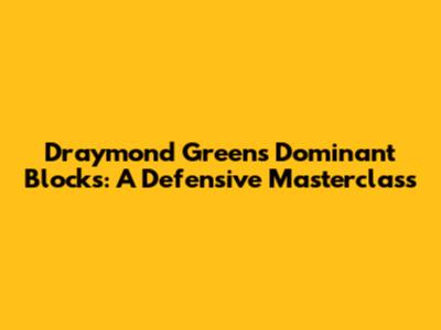 Draymond Green's Dominant Blocks: A Defensive Masterclass