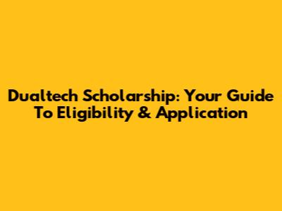 Dualtech Scholarship: Your Guide To Eligibility & Application