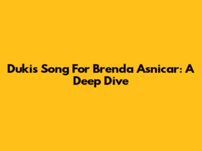 Duki's Song For Brenda Asnicar: A Deep Dive