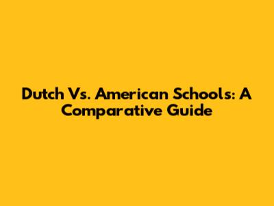 Dutch Vs. American Schools: A Comparative Guide