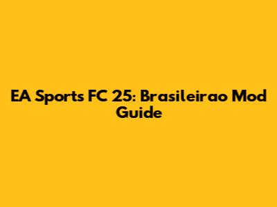 EA Sports FC 25: Brasileirao Mod Guide