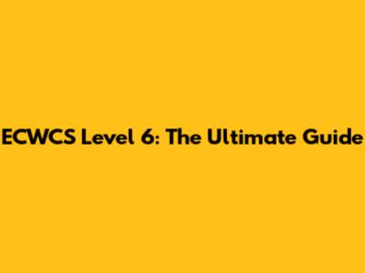 ECWCS Level 6: The Ultimate Guide