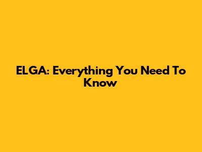 ELGA: Everything You Need To Know