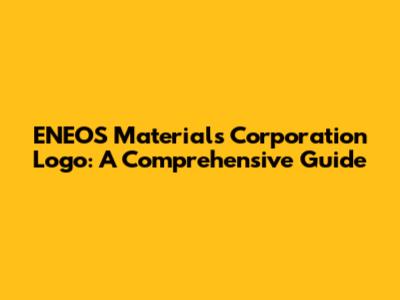 ENEOS Materials Corporation Logo: A Comprehensive Guide